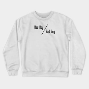 12 - BAD BOY OR BAD GUY Crewneck Sweatshirt